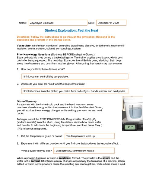<strong>Student Exploration</strong>: <strong>Feel the Heat</strong> Vocabulary: calorimeter, conductor, controlled experiment, dissolve, endothermic, exothermic, insulator, solute, solution, solvent, surroundings, system Prior Knowledge Questions (Do these BEFORE using the Gizmo. . Student exploration feel the heat answer key